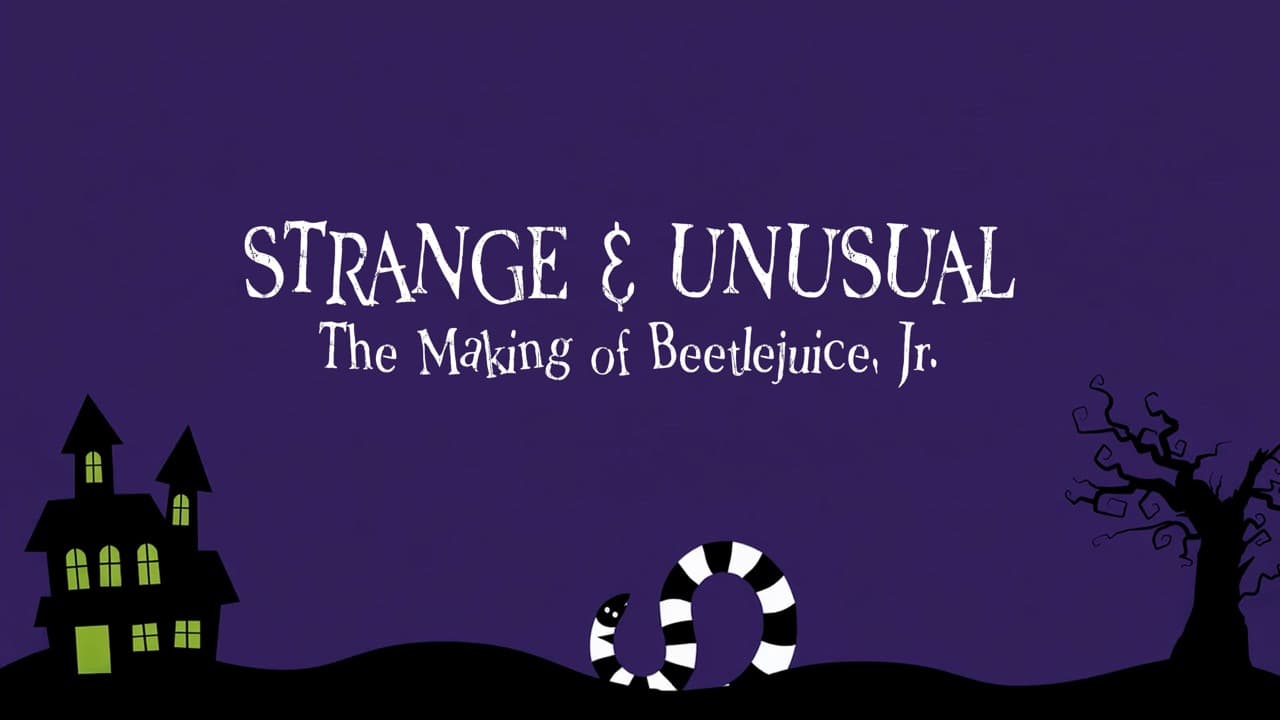 Strange & Unusual: The Making of Beetlejuice, Jr.